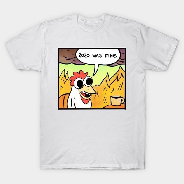 2020 was fine - Chicken T-Shirt by Fushiznick